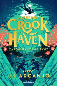 Akademia Crookhaven. Zapomniany labirynt. Autor: J. J. Arcanjo. Multiszop.pl Okładka książki Akademia Crookhaven. Zapomniany labirynt