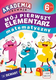 Akademia rozwoju 6-latka. Mój pierwszy elementarz matematyczny. Autor: Anna Borchard. Multiszop.pl Okładka książki Akademia rozwoju 6-latka. Mój pierwszy elementarz matematyczny