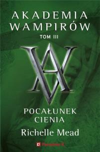Okładka książki Akademia wampirów T.3 Pocałunek cienia