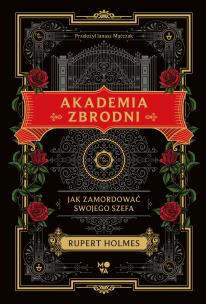 Akademia zbrodni. Jak zamordować swojego szefa. Autor: Rupert Holmes. Multiszop.pl Okładka książki Akademia zbrodni. Jak zamordować swojego szefa