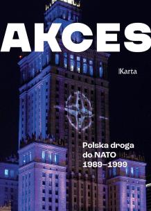 Okładka książki Akces. Polska droga do NATO 1989–1999