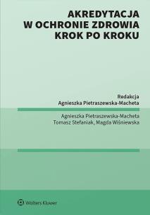 Akredytacja w ochronie zdrowia krok po kroku. Autor: Pietraszewska-Macheta Agnieszka, Magda Wiśniewska, Tomasz Stefaniak. Multiszop.pl Okładka książki Akredytacja w ochronie zdrowia krok po kroku