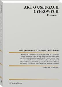 Akt o usługach cyfrowych. Komentarz. Autor: Gołaczyński Jacek, Goździaszek Łukasz, Polański Przemysław, Wojciech Dubis, Magdalena Piech, Greser Jarosław, Maria Dymitruk, Bar Gabriela, Wojciech Lamik, Rafał Skibicki, Aleksandra Glanc-Gołaczyńska, Aleksandra Kuczerawy, Kamila Brylak-Hudyma, Mielniczuk-Skibicka Martyna, Bartosz Kolarz, Jędrzej Stępniowski, Joanna Lentka-Wróbel, Patricia Sharp, Krzysztof Garstka. Multiszop.pl Okładka książki Akt o usługach cyfrowych. Komentarz