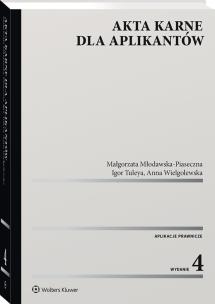 Akta karne dla aplikantów. Autor: Wielgolewska Anna, Młodawska-Piaseczna Małgorzata, Tuleya Igor. Multiszop.pl Okładka książki Akta karne dla aplikantów