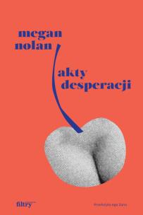 Akty desperacji. Autor: Nolan Megan. Multiszop.pl Okładka książki Akty desperacji