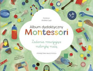 Album dydaktyczny Montessori Zadania rozwijające motorykę małą Podręcznik nauczyciela. Autor: Andrea Lupi. Multiszop.pl Okładka książki Album dydaktyczny Montessori Zadania rozwijające motorykę małą Podręcznik nauczyciela