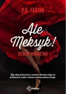 Ale Meksyk! Totalne Wariactwo. Autor: Farion P.K.. Multiszop.pl Okładka książki Ale Meksyk! Totalne Wariactwo