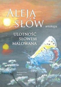 Aleją słów. Ulotność słowem malowana. Autor:   Praca zbiorowa. Multiszop.pl Okładka książki Aleją słów. Ulotność słowem malowana