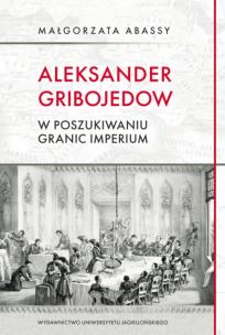 Aleksander Gribojedow. W poszukiwaniu granic imperium. Autor: Abassy Małgorzata. Multiszop.pl Okładka książki Aleksander Gribojedow. W poszukiwaniu granic imperium