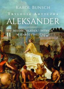 Aleksander. Trylogia antyczna. Autor: Bunsch Karol. Multiszop.pl Okładka książki Aleksander. Trylogia antyczna