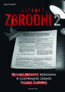 Alfabet zbrodni 2. Wyroki śmierci wykonane w pierwszych latach Polski Ludowej.. Autor: Jerzy Kirzyński. Multiszop.pl Okładka książki Alfabet zbrodni 2. Wyroki śmierci wykonane w pierwszych latach Polski Ludowej.