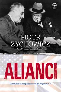 Alianci. Opowieści niepoprawne politycznie cz.5. Autor: Piotr Zychowicz. Multiszop.pl Okładka książki Alianci. Opowieści niepoprawne politycznie cz.5
