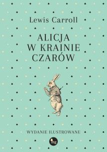 Alicja w Krainie Czarów. Wydanie ilustrowane. Autor: Carroll Lewis. Multiszop.pl Okładka książki Alicja w Krainie Czarów. Wydanie ilustrowane