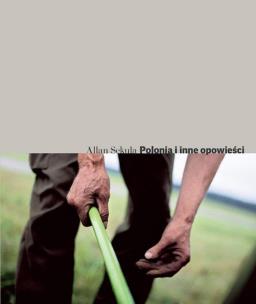 Allan Sekula. Polonia i inne opowieści. Autor: red. Karolina Lewandowska. Multiszop.pl Okładka książki Allan Sekula. Polonia i inne opowieści