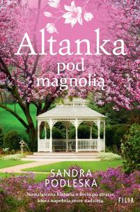 Altanka pod magnolią. Autor: Sandra Podleska. Multiszop.pl Okładka książki Altanka pod magnolią