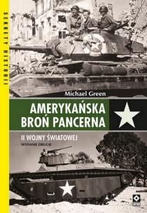 Amerykańska broń pancerna II wojny światowej wyd. 2023. Autor: Michael Green. Multiszop.pl Okładka książki Amerykańska broń pancerna II wojny światowej wyd. 2023