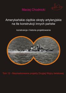 Okładka książki Amerykańskie ciężkie okręty artyleryjskie na tle konstrukcji innych państw Tom 12
