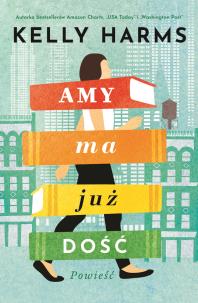 Amy ma już dość - uszkodzone. Autor: Harms Kelly. Multiszop.pl Okładka książki Amy ma już dość - uszkodzone