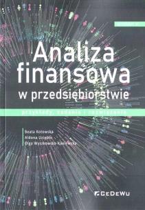 Analiza finansowa w przedsiębiorstwie w.6. Autor: Kotowska Beata, Uziębło Aldona, Olga Wyszkowska-K. Multiszop.pl Okładka książki Analiza finansowa w przedsiębiorstwie w.6