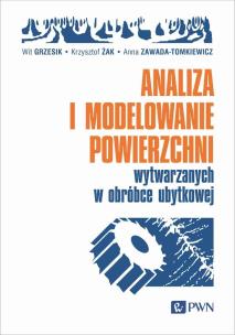 Analiza i modelowanie powierzchni wytwarzanych w obróbce ubytkowej. Autor: Grzesik Wit, Żak Krzysztof, Zawada-Tomkiewicz Anna. Multiszop.pl Okładka książki Analiza i modelowanie powierzchni wytwarzanych w obróbce ubytkowej