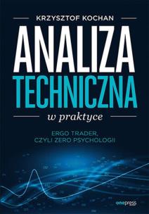 Analiza techniczna w praktyce. ErgoTrader, czyli zero psychologii. Autor: Krzysztof Kochan. Multiszop.pl Okładka książki Analiza techniczna w praktyce. ErgoTrader, czyli zero psychologii