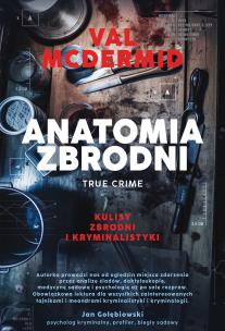 Anatomia zbrodni. True crime: Kulisy zbrodni i kryminalistyki. Autor: McDermid Val. Multiszop.pl Okładka książki Anatomia zbrodni. True crime: Kulisy zbrodni i kryminalistyki