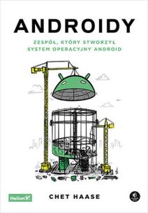 Androidy. Zespół, który stworzył system.... Autor: Chet Haase. Multiszop.pl Okładka książki Androidy. Zespół, który stworzył system...