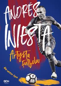 Andrs Iniesta. Artysta futbolu. Gra mojego życia. Autor: Andrs Iniesta, López Marcos, Besa Ramón, Krzyszto. Multiszop.pl Okładka książki Andrs Iniesta. Artysta futbolu. Gra mojego życia