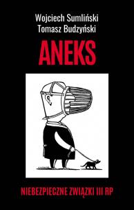 Aneks. Niebezpieczne związki III RP. Autor: Wojciech Sumliński, Budzyński Tomasz. Multiszop.pl Okładka książki Aneks. Niebezpieczne związki III RP