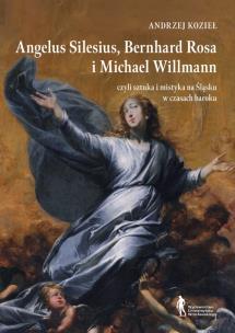 Angelus Silesius Bernhard Rosa i Michael Willman. Autor: Andrzej Kozieł. Multiszop.pl Okładka książki Angelus Silesius Bernhard Rosa i Michael Willman