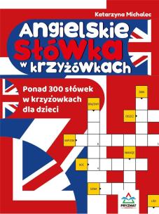 Angielskie słówka w krzyżówkach. Autor: Michalec Katarzyna. Multiszop.pl Okładka książki Angielskie słówka w krzyżówkach