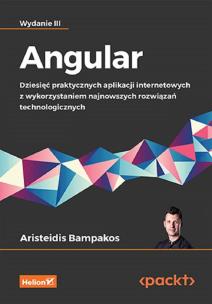 Angular. Dziesięć praktycznych aplikacji internetowych z wykorzystaniem najnowszych rozwiązań technologicznych wyd. 3. Autor: Aristeidis Bampakos. Multiszop.pl Okładka książki Angular. Dziesięć praktycznych aplikacji internetowych z wykorzystaniem najnowszych rozwiązań technologicznych wyd. 3