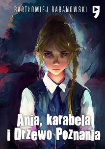 Ania, karabela i Drzewo Poznania. Autor: Bartłomiej Baranowski. Multiszop.pl Okładka książki Ania, karabela i Drzewo Poznania