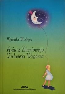 Ania z Baśniowego Zielonego Wzgórza. Autor: Madryas Weronika. Multiszop.pl Okładka książki Ania z Baśniowego Zielonego Wzgórza