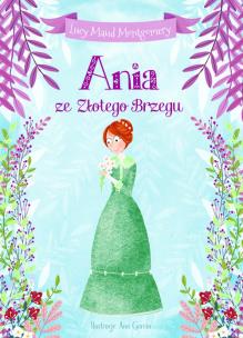 Ania ze Złotego Brzegu. Autor: Montgomery Lucy Maud. Multiszop.pl Okładka książki Ania ze Złotego Brzegu