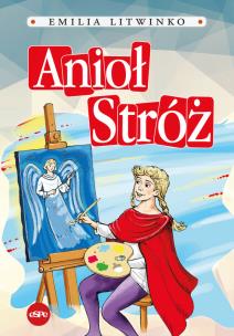 Anioł Stróż. Autor: Emilia Litwinko. Multiszop.pl Okładka książki Anioł Stróż