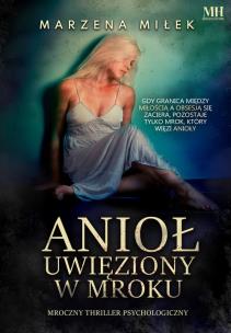 Anioł uwięziony w mroku - uszkodzone. Autor: Marzena Miłek. Multiszop.pl Okładka książki Anioł uwięziony w mroku - uszkodzone