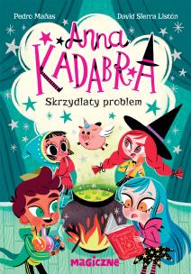 Anna Kadabra. Skrzydlaty problem. Autor: Manas Pedro. Multiszop.pl Okładka książki Anna Kadabra. Skrzydlaty problem