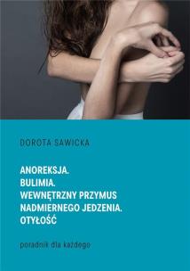 Anoreksja. Bulimia. Wewnętrzny przymus... Autor: Sawicka Dorota. Multiszop.pl Okładka książki Anoreksja. Bulimia. Wewnętrzny przymus..