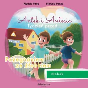 Antek i Antosia. Pożegnanie ze żłobkiem. Autor: Klaudia Piróg. Multiszop.pl Okładka książki Antek i Antosia. Pożegnanie ze żłobkiem