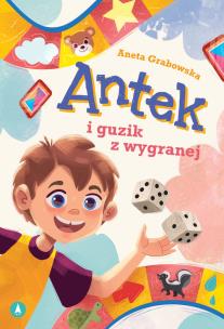 Antek i guzik z wygranej. Autor: Grabowska Aneta. Multiszop.pl Okładka książki Antek i guzik z wygranej