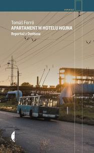 Apartament w hotelu Wojna. Reportaż z Donbasu. Autor: Tomáš Forró. Multiszop.pl Okładka książki Apartament w hotelu Wojna. Reportaż z Donbasu
