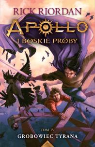 Apollo i boskie próby T.4 Grobowiec Tyrana wyd.2. Autor: Rick Riordan. Multiszop.pl Okładka książki Apollo i boskie próby T.4 Grobowiec Tyrana wyd.2