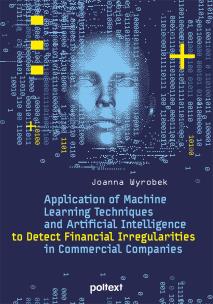 Application of Machine Learning Techniques and Artificial Intelligence to Detect Financial Irregularities in Commercial Companies. Autor: Wyrobek Joanna. Multiszop.pl Okładka książki Application of Machine Learning Techniques and Artificial Intelligence to Detect Financial Irregularities in Commercial Companies