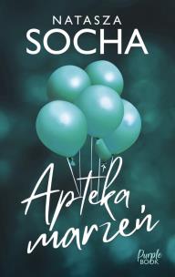 Apteka Marzeń. Autor: Natasza Socha. Multiszop.pl Okładka książki Apteka Marzeń