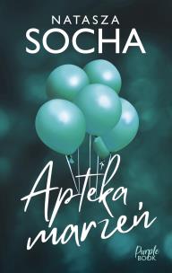 Apteka marzeń. Autor: Natasza Socha. Multiszop.pl Okładka książki Apteka marzeń