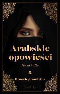 Okładka książki Arabskie opowieści. Historie prawdziwe