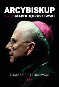 Arcybiskup. Kim jest Marek Jędraszewski. Autor: Tomasz P. Terlikowski. Multiszop.pl Okładka książki Arcybiskup. Kim jest Marek Jędraszewski