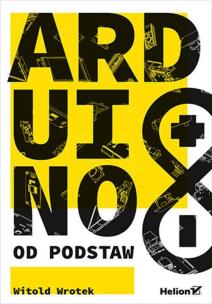 Arduino od podstaw. Autor: Wrotek Witold. Multiszop.pl Okładka książki Arduino od podstaw