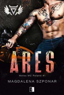 Ares. Weles MC Poland. Tom 1. Autor: Magdalena Szponar. Multiszop.pl Okładka książki Ares. Weles MC Poland. Tom 1